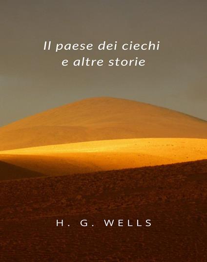 Il paese dei ciechi e altre storie - Herbert George Wells - ebook