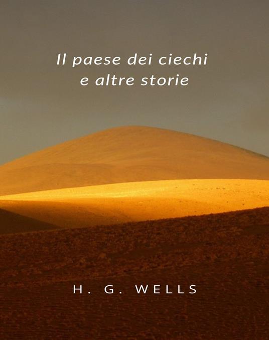 Il paese dei ciechi e altre storie - Herbert George Wells - ebook