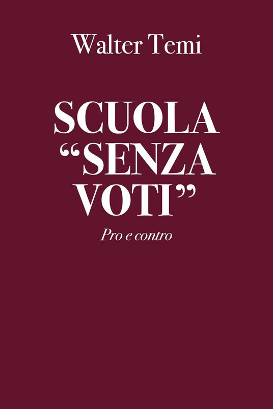 Scuola «senza voti». Pro e contro - Walter Temi - copertina