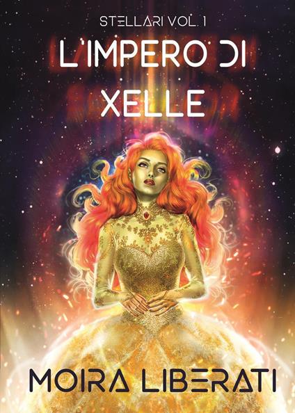 Stellari. Vol. 1: L' impero di Xelle - Moira Liberati - copertina
