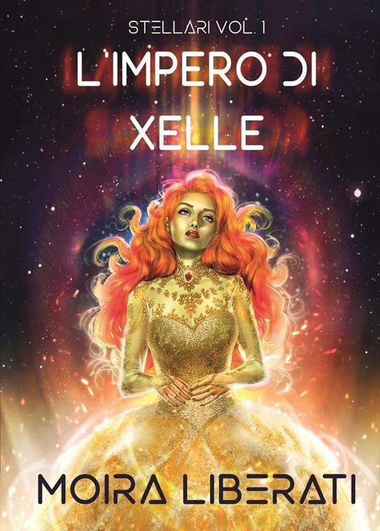 Stellari. Vol. 1: L' impero di Xelle - Moira Liberati - copertina