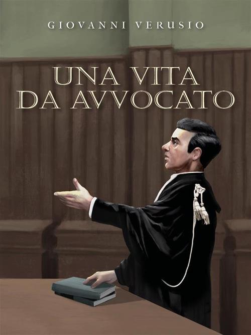 Una vita da avvocato - Giovanni Verusio - ebook