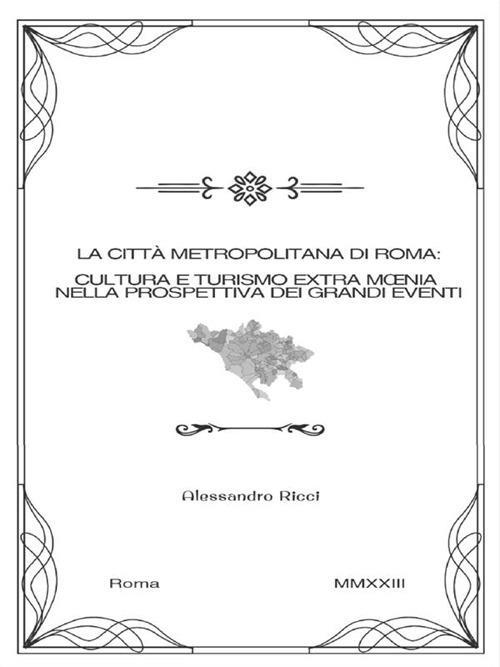 La città metropolitana di Roma: cultura e turismo extra moenia nella prospettiva dei grandi eventi - Alessandro Ricci - ebook
