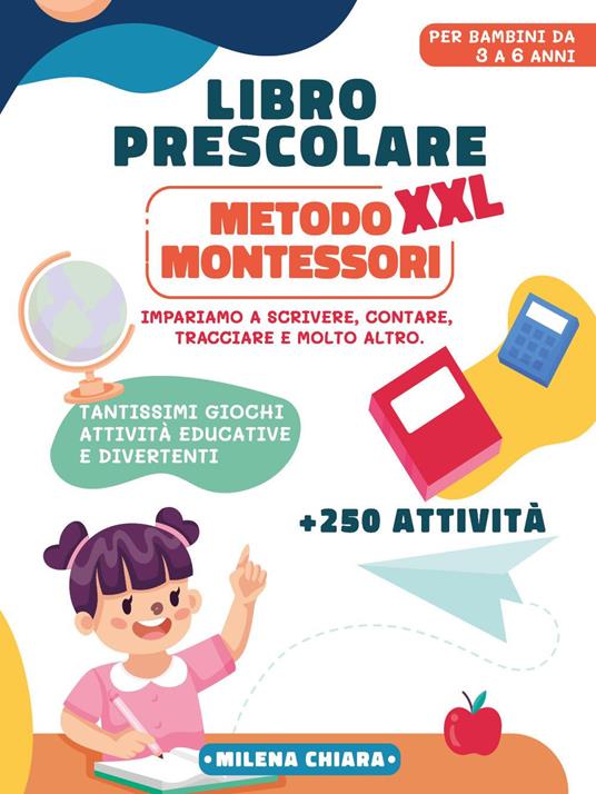 Libro prescolare XXL. Metodo Montessori: pronti per la scuola - Chiara  Milena - Libro - Youcanprint 