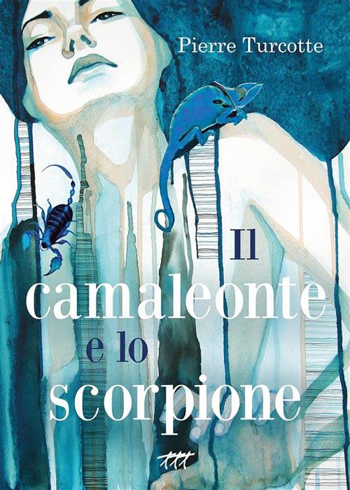 Il camaleonte e lo scorpione - Pierre Turcotte - ebook