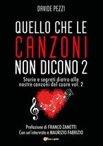 Quello che le canzoni non dicono. Storie e segreti dietro alle nostre canzoni del cuore. Vol. 2