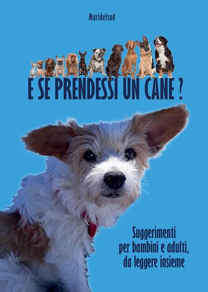 E se prendessi un cane? Suggerimenti per bambini e adulti, da leggere insieme - Maridelsud - copertina