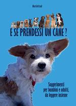 E se prendessi un cane? Suggerimenti per bambini e adulti, da leggere insieme