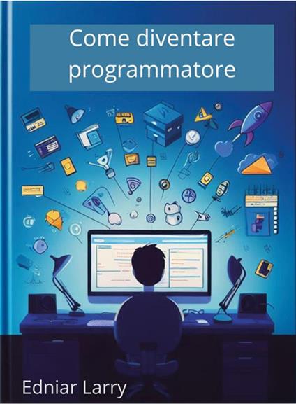 Come diventare programmatore - Edniar Larry - ebook