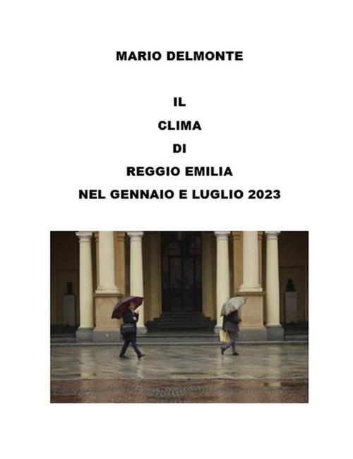 Il clima di Reggio Emilia nel gennaio e luglio 2023 - Mario Delmonte - ebook