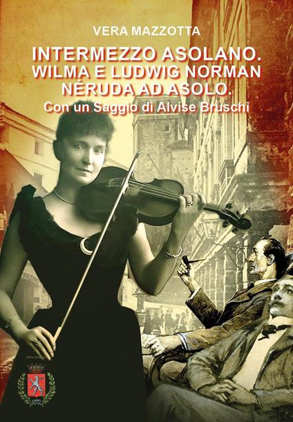 Intermezzo Asolano. Wilma e Ludwig Norman Néruda ad Asolo. Con QR Code - Vera Mazzotta - copertina