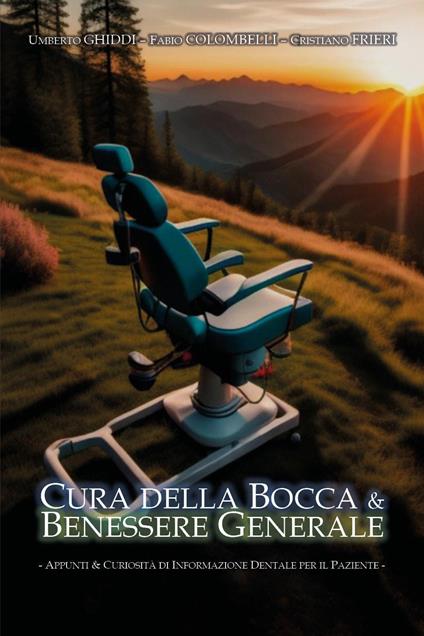 Cura della bocca & benessere generale. Appunti e curiosità di informazione dentale per il paziente - Umberto Ghiddi,Fabio Colombelli,Cristiano Frieri - copertina