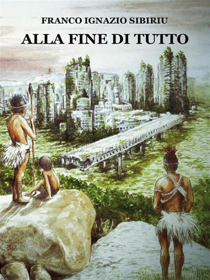 Alla fine di tutto - Franco Ignazio Sibiriu - ebook