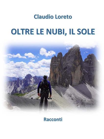 Oltre le nubi, il sole - Claudio Loreto - ebook