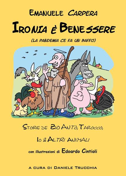 Ironia è benessere (la pandemia ce fa un baffo). Storie de zio Antò, Tarocco, io e altri animali - Emanuele Carpera - copertina