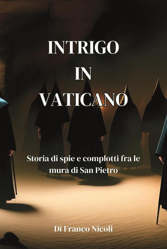 Intrigo in Vaticano. Storia di spie e complotti fra le mura di San Pietro - Franco Nicoli - copertina