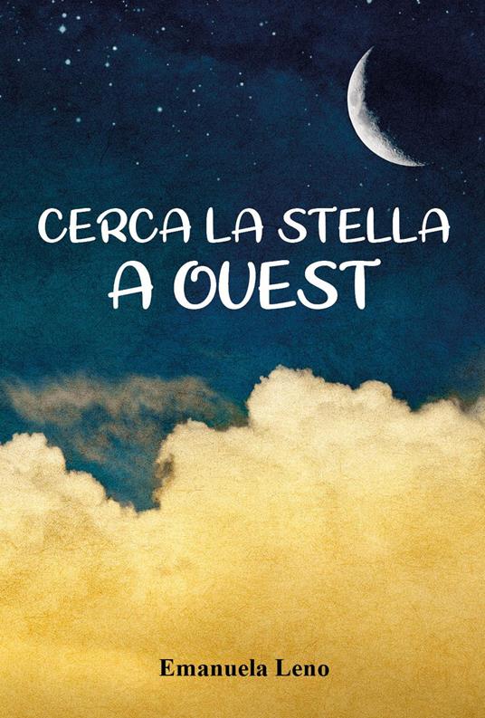 Cerca la stella a ovest - Emanuela Leno - copertina