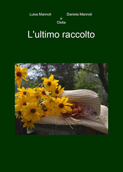 L'ultimo raccolto - Luisa Mannoli,Daniela Mannoli,Clelia - copertina