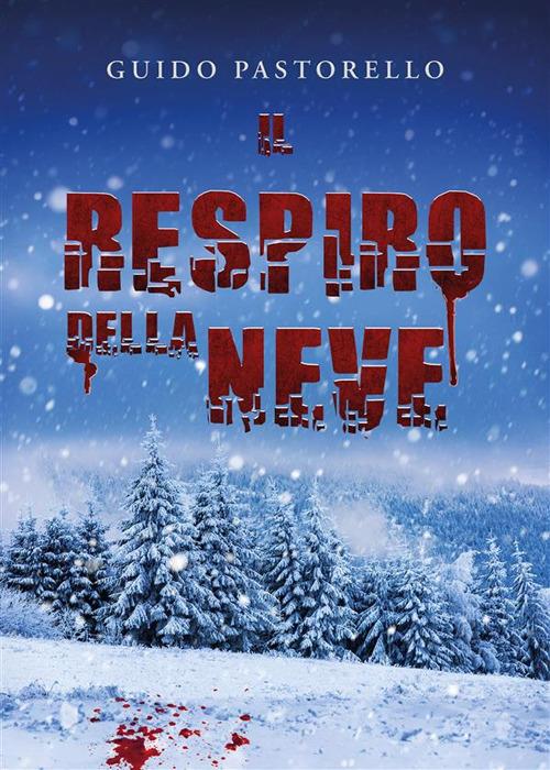 Il respiro della neve - Guido Pastorello - ebook
