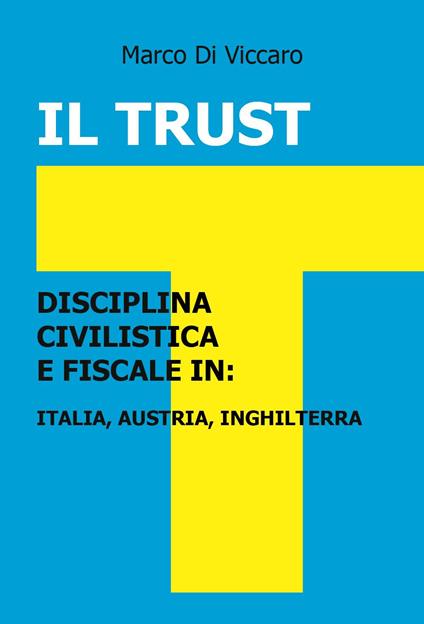 Il trust. Disciplina civilistica e fiscale in: Italia, Austria, Inghilterra - Marco Di Viccaro - copertina