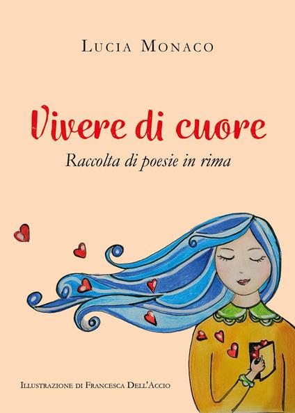 Vivere di cuore. Raccolta di poesie in rima - Lucia Monaco - copertina