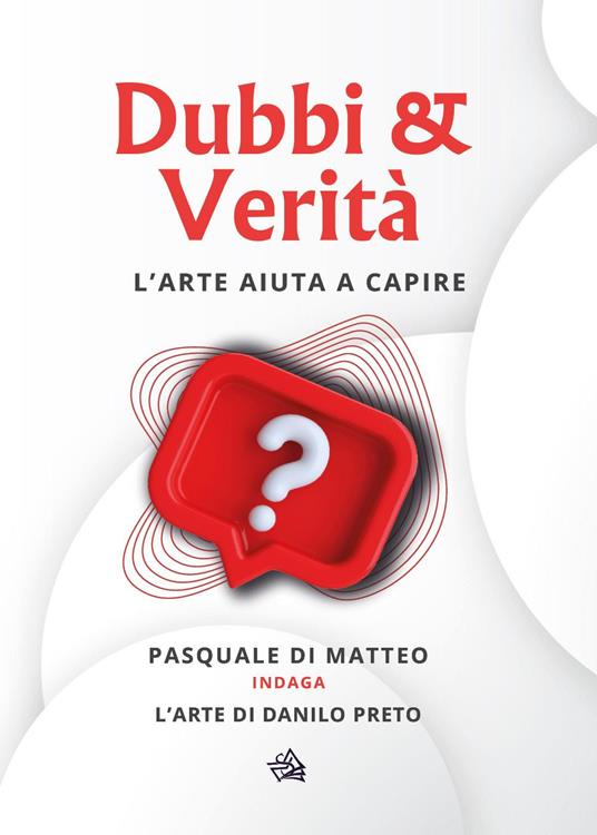 Dubbi & verità. L'arte aiuta a capire - Pasquale Di Matteo,Danilo Preto - copertina