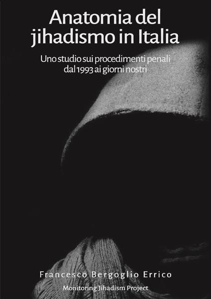 Anatomia del jihadismo in Italia. Uno studio sui procedimenti penali dal 1993 ai giorni nostri - Francesco Bergoglio Errico - copertina
