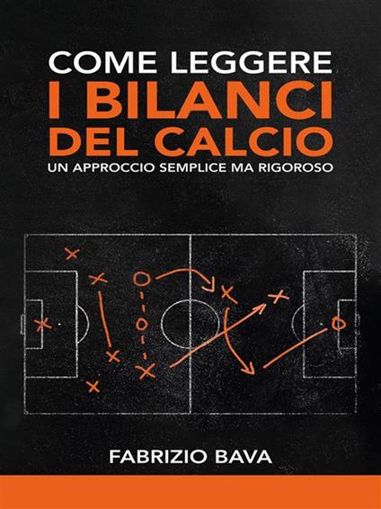 Come leggere i bilanci del calcio. Un approccio semplice ma rigoroso - Fabrizio Bava - ebook