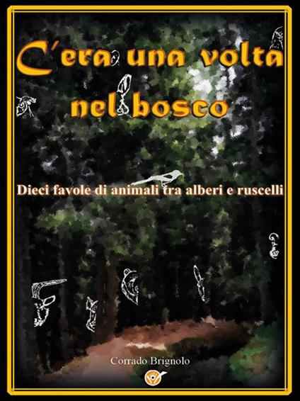C'era una volta nel bosco. Dieci favole di animali tra alberi e ruscelli - Corrado Brignolo - ebook