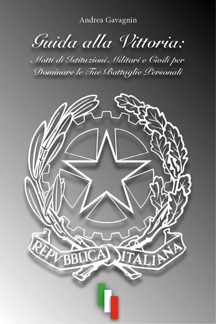Guida alla vittoria: Motti di istituzioni militari e civili per dominare le tue battaglie personali - Andrea Gavagnin - copertina