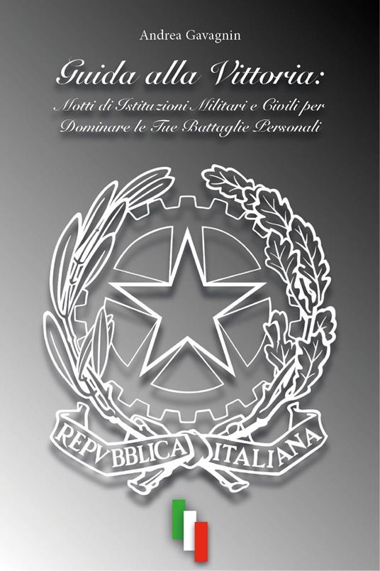Guida alla vittoria: Motti di istituzioni militari e civili per dominare le tue battaglie personali - Andrea Gavagnin - copertina