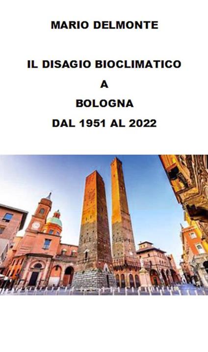 Il disagio bioclimatico a Bologna dal 1951 Al 2022 - Mario Delmonte - ebook