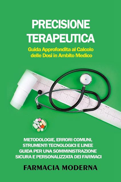 Precisione terapeutica. Guida approfondita al calcolo delle dosi in ambito medico - copertina