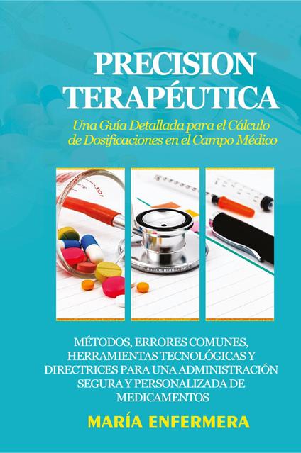 Precision terapéutica. Una guía detallada para el cálculo de dosificaciones en el campo médico - copertina