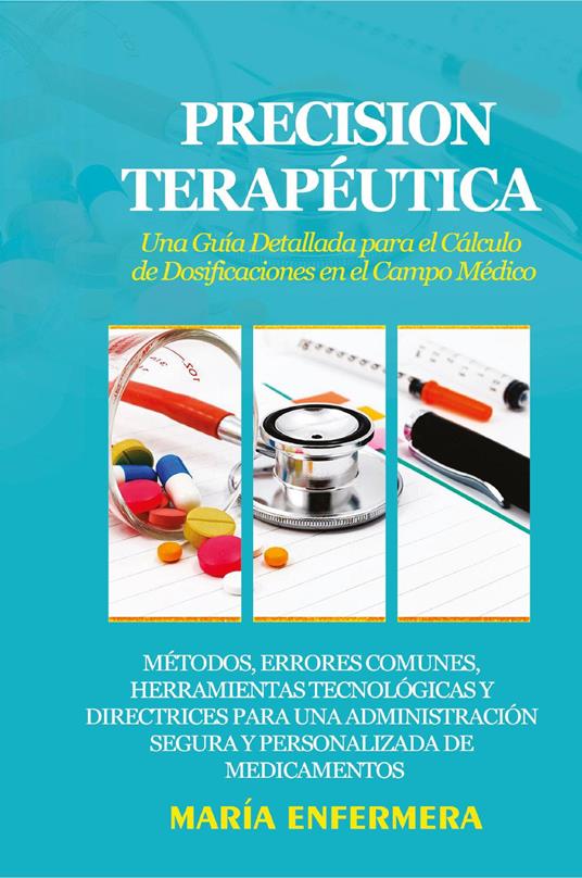 Precision terapéutica. Una guía detallada para el cálculo de dosificaciones en el campo médico - copertina