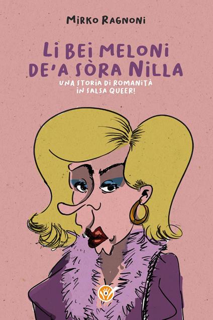 Li bei meloni de'a sòra Nilla. Una storia di romanità in salsa queer! - Mirko Ragnoni - copertina