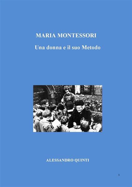 Maria Montessori. Una donna e il suo metodo - Alessandro Quinti - ebook