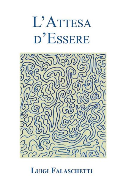 L' attesa d'essere - Luigi Falaschetti - ebook