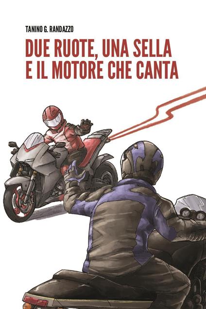 Due ruote, una sella e il motore che canta - Tanino G. Randazzo - copertina