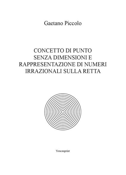 Concetto di punto senza dimensioni e rappresentazione di numeri irrazionali sulla retta - Gaetano Piccolo - copertina