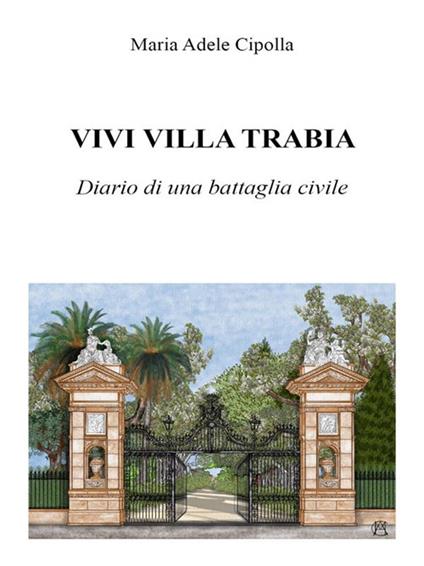 Vivi Villa Trabia. Diario di una battaglia civile - Maria Adele Cipolla - ebook