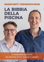 La bibbia della piscina. Le domande che tutti, ma proprio tutti i clienti ci fanno!