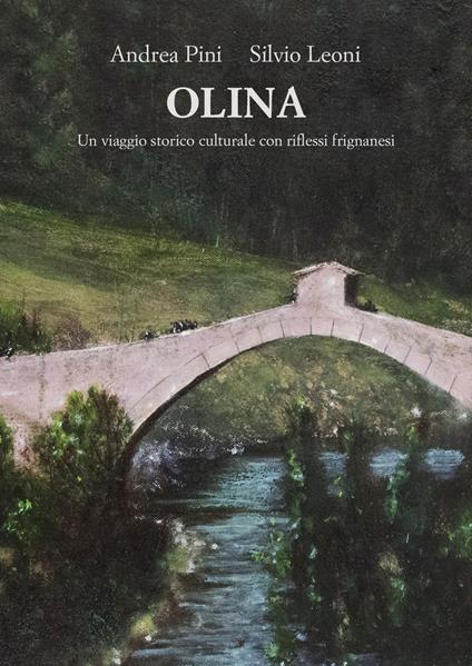 Olina. Un viaggio storico culturale con riflessi frignanesi - Andrea Pini,Silvio Leoni - copertina