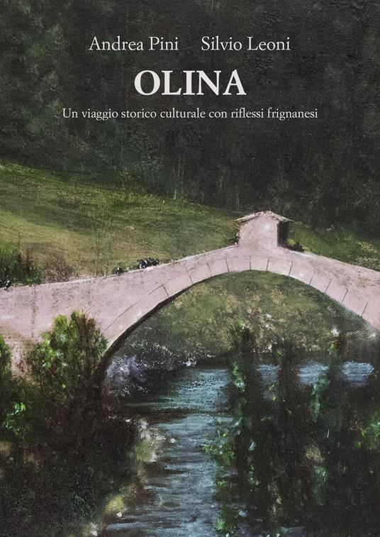 Olina. Un viaggio storico culturale con riflessi frignanesi - Andrea Pini,Silvio Leoni - copertina