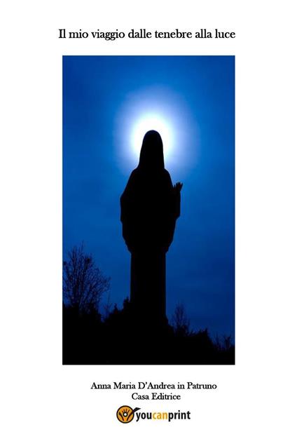 Il mio viaggio dalle tenebre alla luce - Anna D'Andrea - copertina