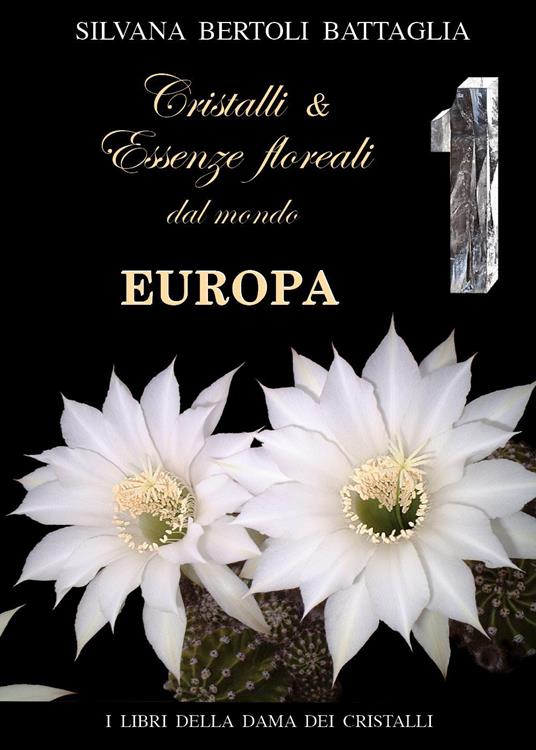 Cristalli e essenze floreali dal mondo Europa. Vol. 1 - Silvana Bertoli Battaglia - copertina