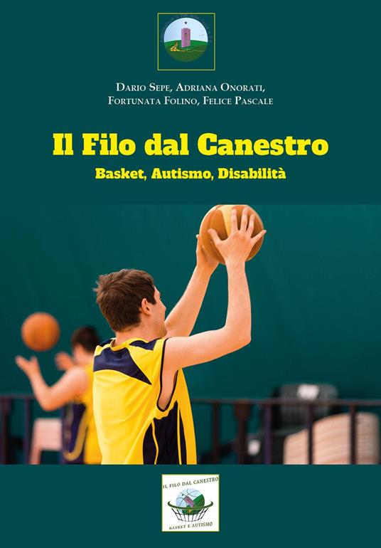 Il filo dal canestro: basket, autismo e disabilità - Dario Sepe,Adriana Onorati,Fortunata Folino - copertina