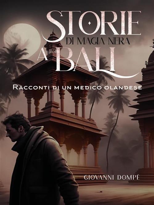 Storie di magia nera a Bali. Racconti di un medico olandese - Giovanni Dompè - ebook