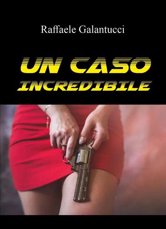 Un caso incredibile - Raffaele Galantucci - copertina