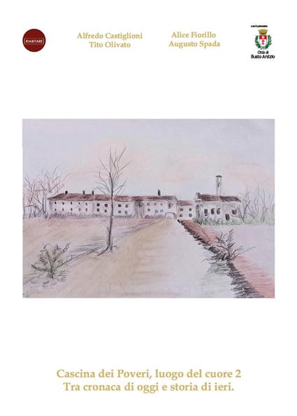 Cascina dei Poveri, luogo del cuore. Tra cronaca di oggi e storia di ieri. Vol. 2 - Alfredo Castiglioni,Tito Olivato,Alice Fiorillo - copertina